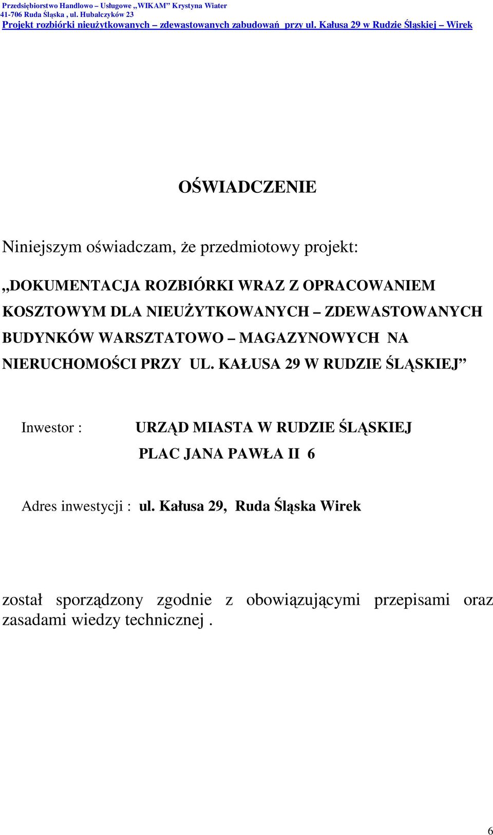 KAŁUSA 29 W RUDZIE ŚLĄSKIEJ Inwestor : URZĄD MIASTA W RUDZIE ŚLĄSKIEJ PLAC JANA PAWŁA II 6 Adres inwestycji :