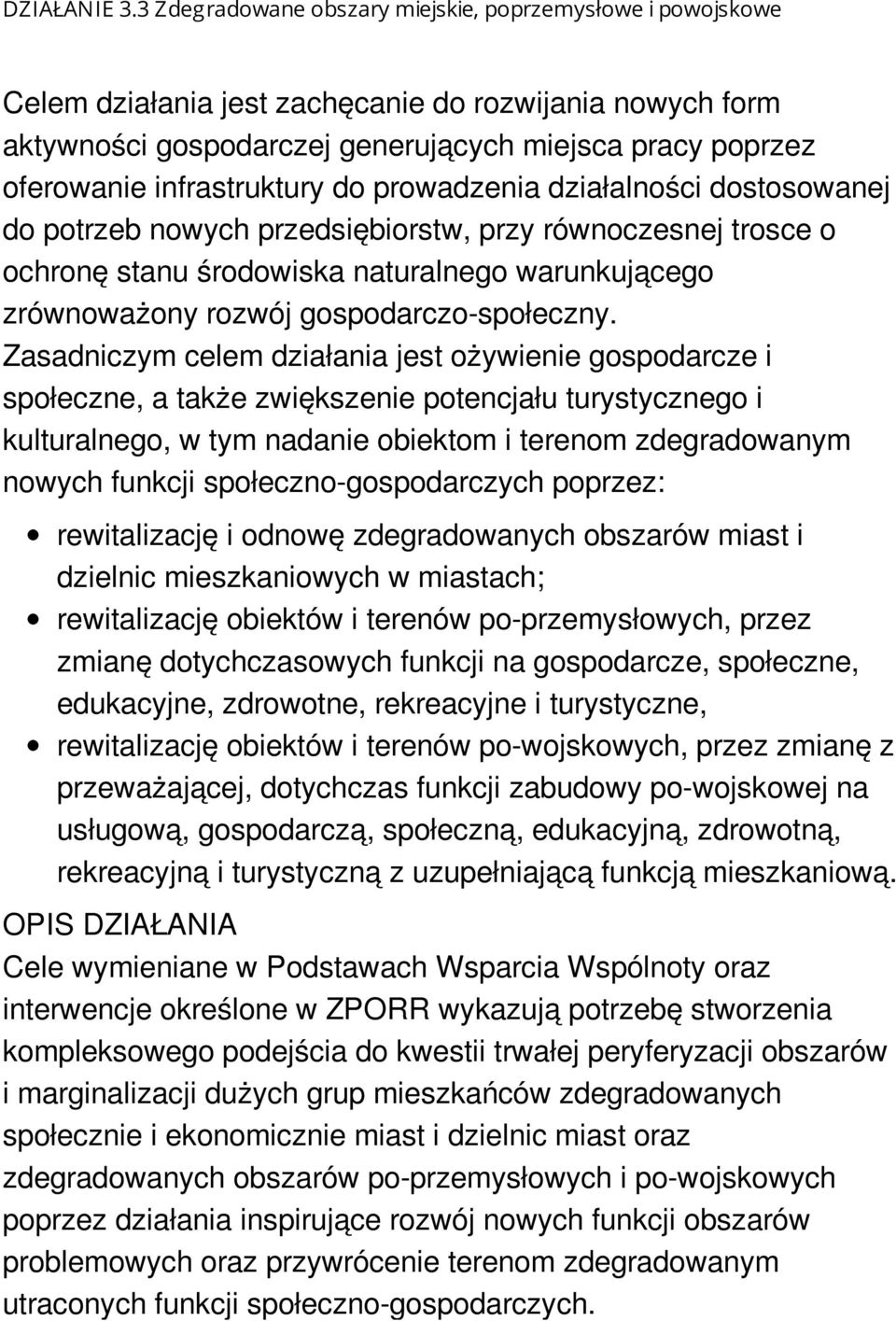 infrastruktury do prowadzenia działalności dostosowanej do potrzeb nowych przedsiębiorstw, przy równoczesnej trosce o ochronę stanu środowiska naturalnego warunkującego zrównoważony rozwój