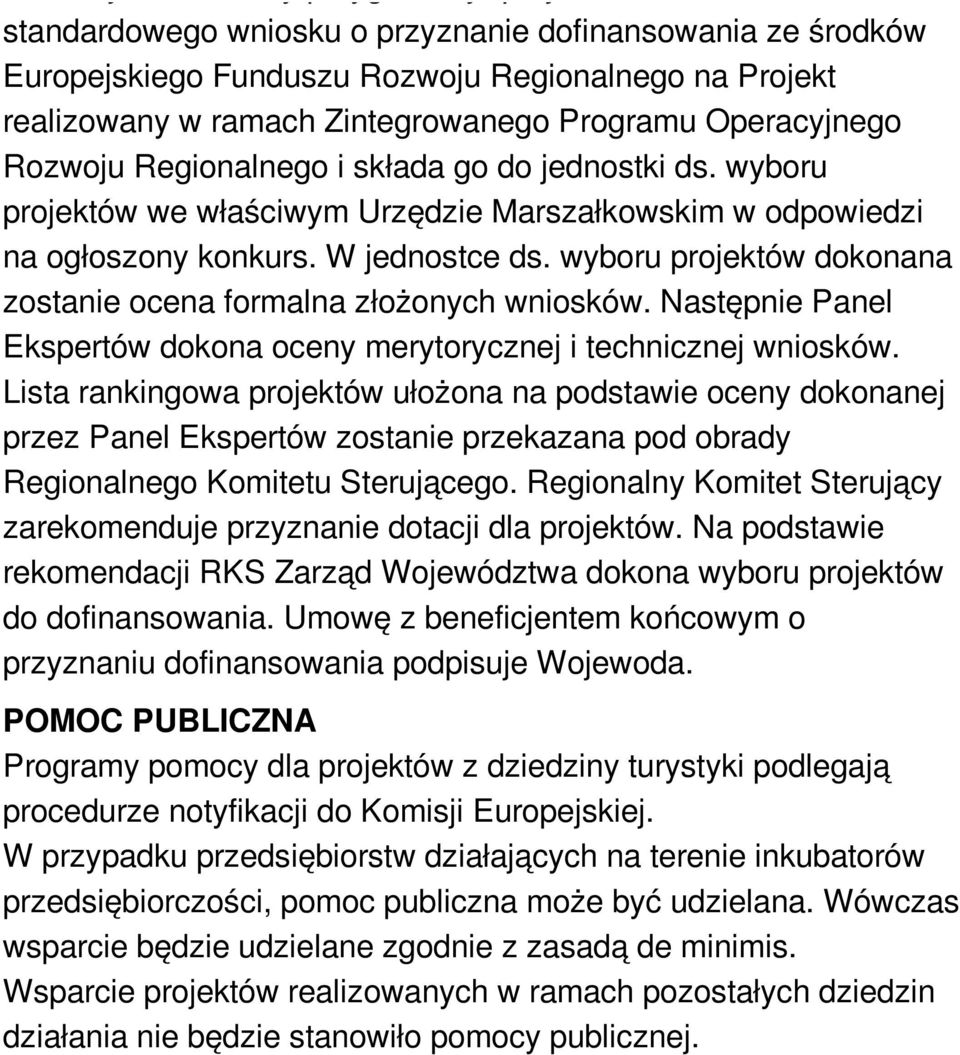 wyboru projektów dokonana zostanie ocena formalna złożonych wniosków. Następnie Panel Ekspertów dokona oceny merytorycznej i technicznej wniosków.