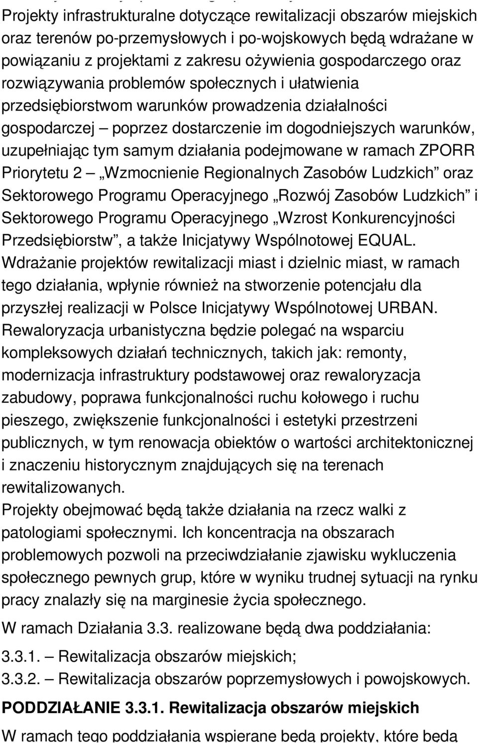 rozwiązywania problemów społecznych i ułatwienia przedsiębiorstwom warunków prowadzenia działalności gospodarczej poprzez dostarczenie im dogodniejszych warunków, uzupełniając tym samym działania