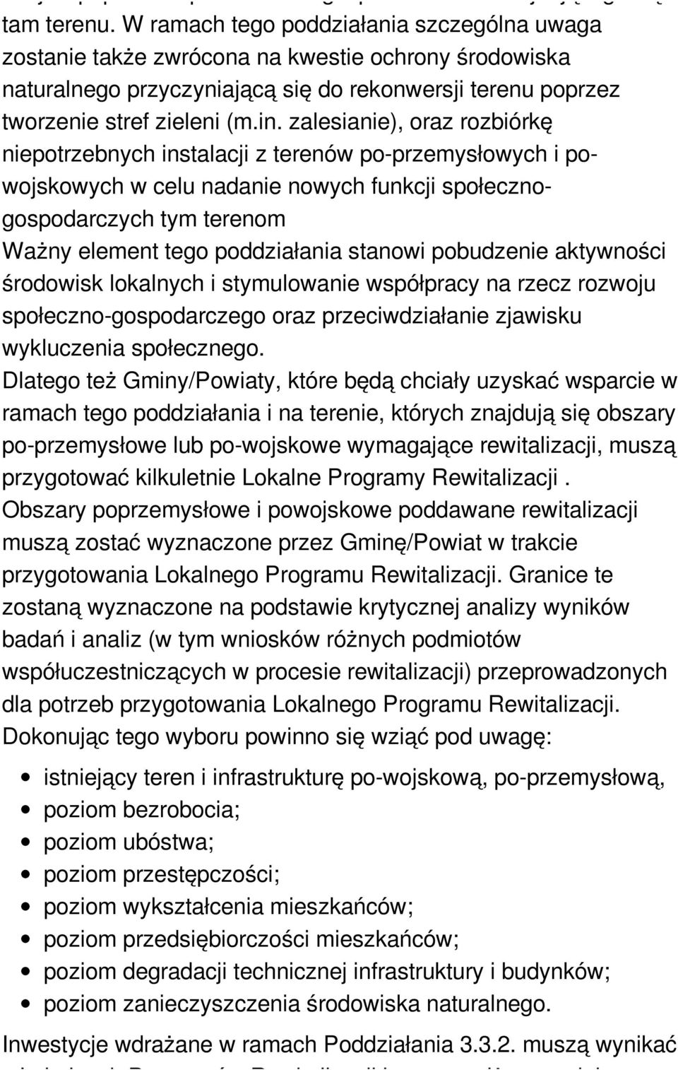 zalesianie), oraz rozbiórkę niepotrzebnych instalacji z terenów po-przemysłowych i powojskowych w celu nadanie nowych funkcji społecznogospodarczych tym terenom Ważny element tego poddziałania