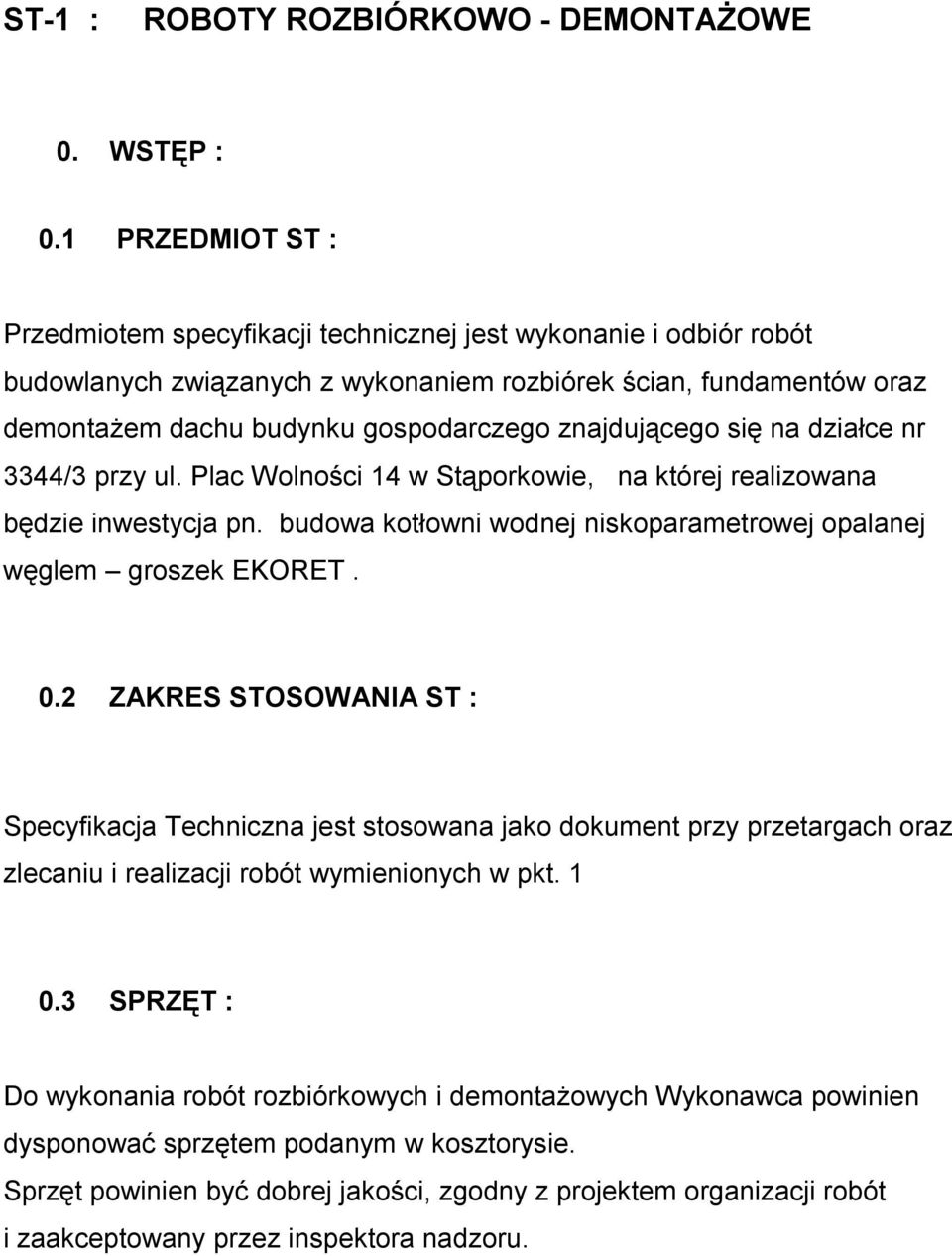 znajdującego się na działce nr 3344/3 przy ul. Plac Wolności 14 w Stąporkowie, na której realizowana będzie inwestycja pn. budowa kotłowni wodnej niskoparametrowej opalanej węglem groszek EKORET. 0.