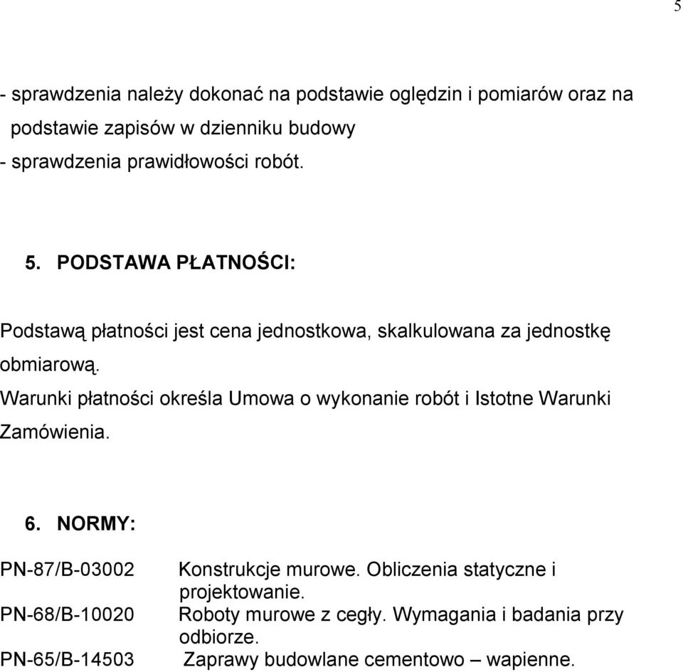 Warunki płatności określa Umowa o wykonanie robót i Istotne Warunki Zamówienia. 6.