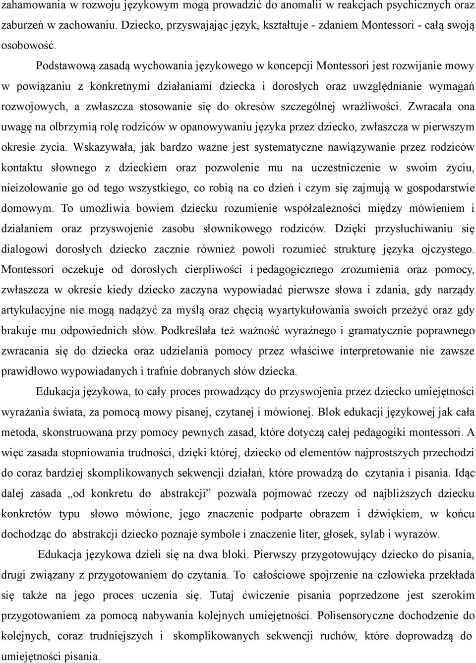 stosowanie się do okresów szczególnej wrażliwości. Zwracała ona uwagę na olbrzymią rolę rodziców w opanowywaniu języka przez dziecko, zwłaszcza w pierwszym okresie życia.