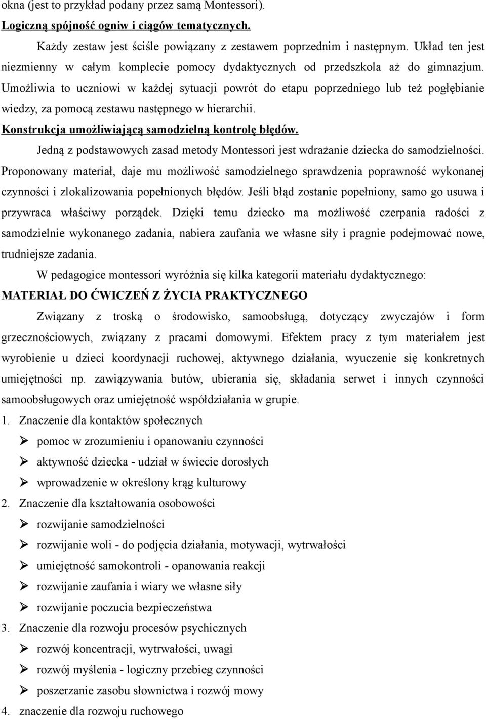 Umożliwia to uczniowi w każdej sytuacji powrót do etapu poprzedniego lub też pogłębianie wiedzy, za pomocą zestawu następnego w hierarchii. Konstrukcja umożliwiającą samodzielną kontrolę błędów.