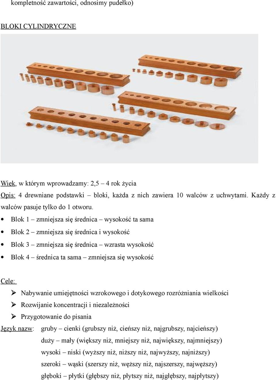 Blok 1 zmniejsza się średnica wysokość ta sama Blok 2 zmniejsza się średnica i wysokość Blok 3 zmniejsza się średnica wzrasta wysokość Blok 4 średnica ta sama zmniejsza się wysokość Cele: Nabywanie