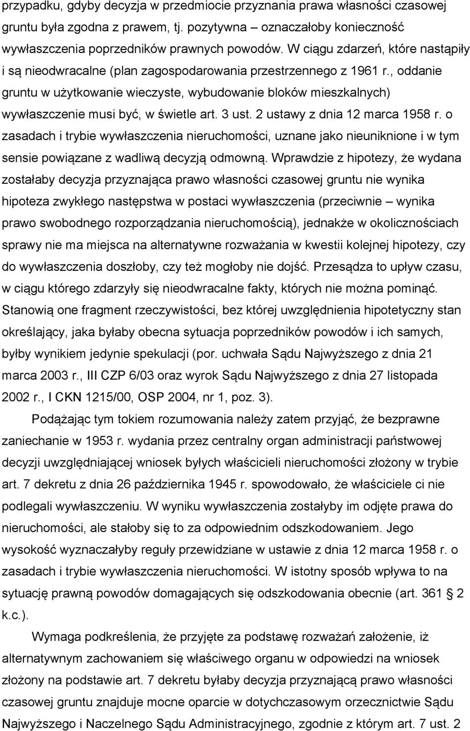 , oddanie gruntu w użytkowanie wieczyste, wybudowanie bloków mieszkalnych) wywłaszczenie musi być, w świetle art. 3 ust. 2 ustawy z dnia 12 marca 1958 r.