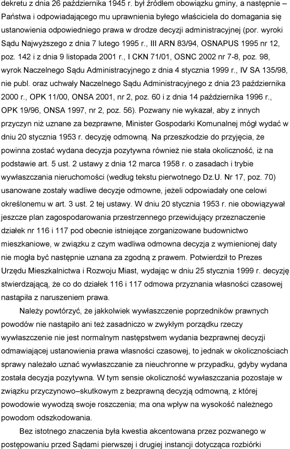 wyroki Sądu Najwyższego z dnia 7 lutego 1995 r., III ARN 83/94, OSNAPUS 1995 nr 12, poz. 142 i z dnia 9 listopada 2001 r., I CKN 71/01, OSNC 2002 nr 7-8, poz.