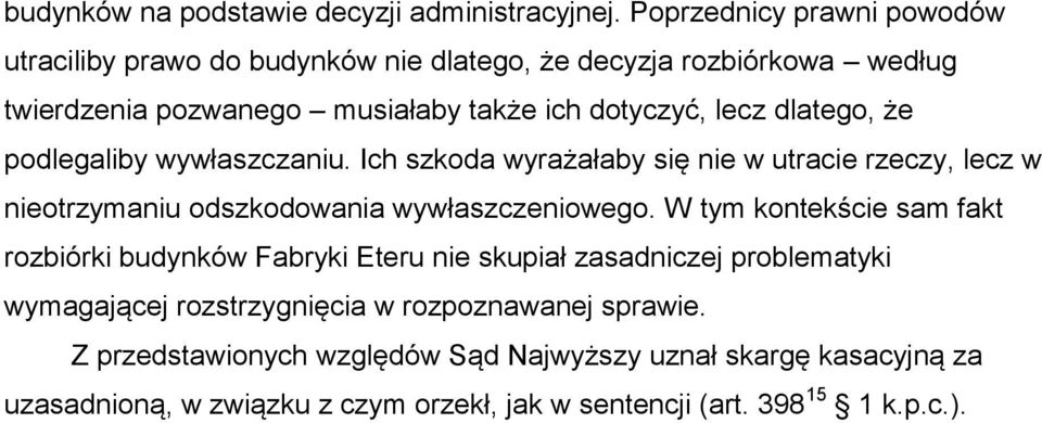 dlatego, że podlegaliby wywłaszczaniu. Ich szkoda wyrażałaby się nie w utracie rzeczy, lecz w nieotrzymaniu odszkodowania wywłaszczeniowego.