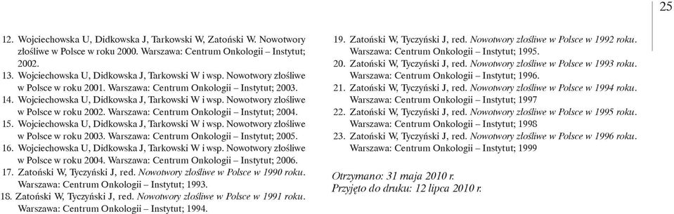 Zatoński W, Tyczyński J, red. Nowotwory złośliwe w Polsce w 99 roku. Warszawa: Centrum Onkologii Instytut; 99. 8. Zatoński W, Tyczyński J, red. Nowotwory złośliwe w Polsce w 99 roku. Warszawa: Centrum Onkologii Instytut; 99. 9. Zatoński W, Tyczyński J, red. Nowotwory złośliwe w Polsce w 99 roku. Warszawa: Centrum Onkologii Instytut; 99.. Zatoński W, Tyczyński J, red. Nowotwory złośliwe w Polsce w 99 roku. Warszawa: Centrum Onkologii Instytut; 99.. Zatoński W, Tyczyński J, red. Nowotwory złośliwe w Polsce w 99 roku. Warszawa: Centrum Onkologii Instytut; 997.