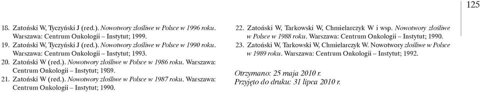 Warszawa: Centrum Onkologii Instytut; 199. 22. Zatoński W, Tarkowski W, Chmielarczyk W i wsp. Nowotwory złośliwe w Polsce w 1988 roku. Warszawa: Centrum Onkologii Instytut; 199. 23.