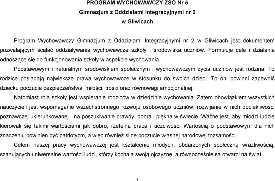 Podstawowym i naturalnym środowiskiem społecznym i wychowawczym życia uczniów jest rodzina. To rodzice posiadają największe prawa wychowawcze w stosunku do swoich dzieci.