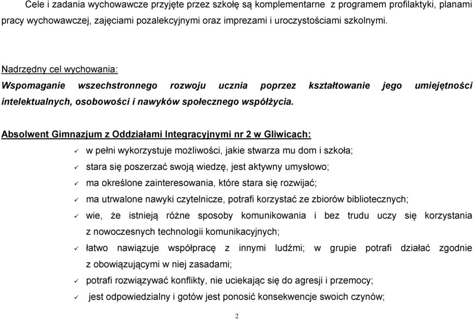 Absolwent Gimnazjum z Oddziałami Integracyjnymi nr 2 w Gliwicach: w pełni wykorzystuje możliwości, jakie stwarza mu dom i szkoła; stara się poszerzać swoją wiedzę, jest aktywny umysłowo; ma określone