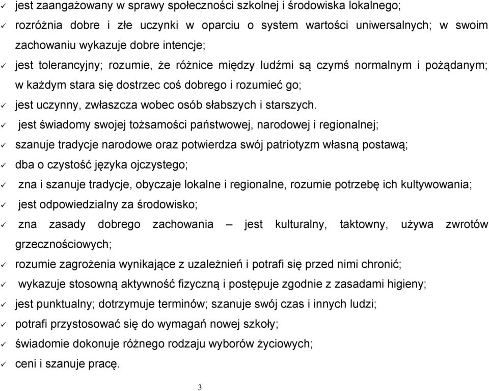 jest świadomy swojej tożsamości państwowej, narodowej i regionalnej; szanuje tradycje narodowe oraz potwierdza swój patriotyzm własną postawą; dba o czystość języka ojczystego; zna i szanuje