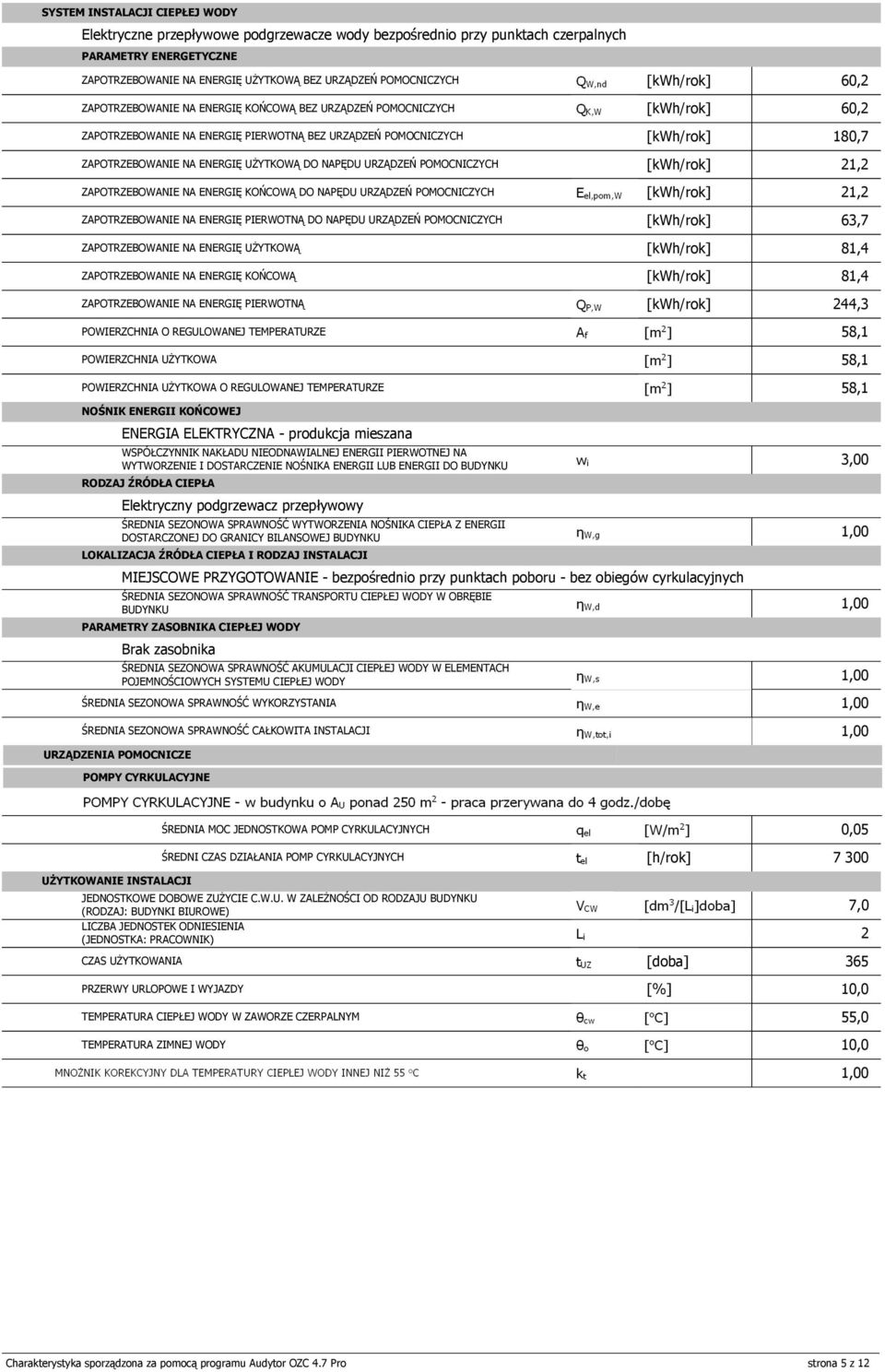 ZAPOTRZEBOWANIE NA ENERGIĘ KOŃCOWĄ DO NAPĘDU URZĄDZEŃ POMOCNICZYCH 21,2 ZAPOTRZEBOWANIE NA ENERGIĘ PIERWOTNĄ DO NAPĘDU URZĄDZEŃ POMOCNICZYCH 63,7 ZAPOTRZEBOWANIE NA ENERGIĘ UŻYTKOWĄ 81,4