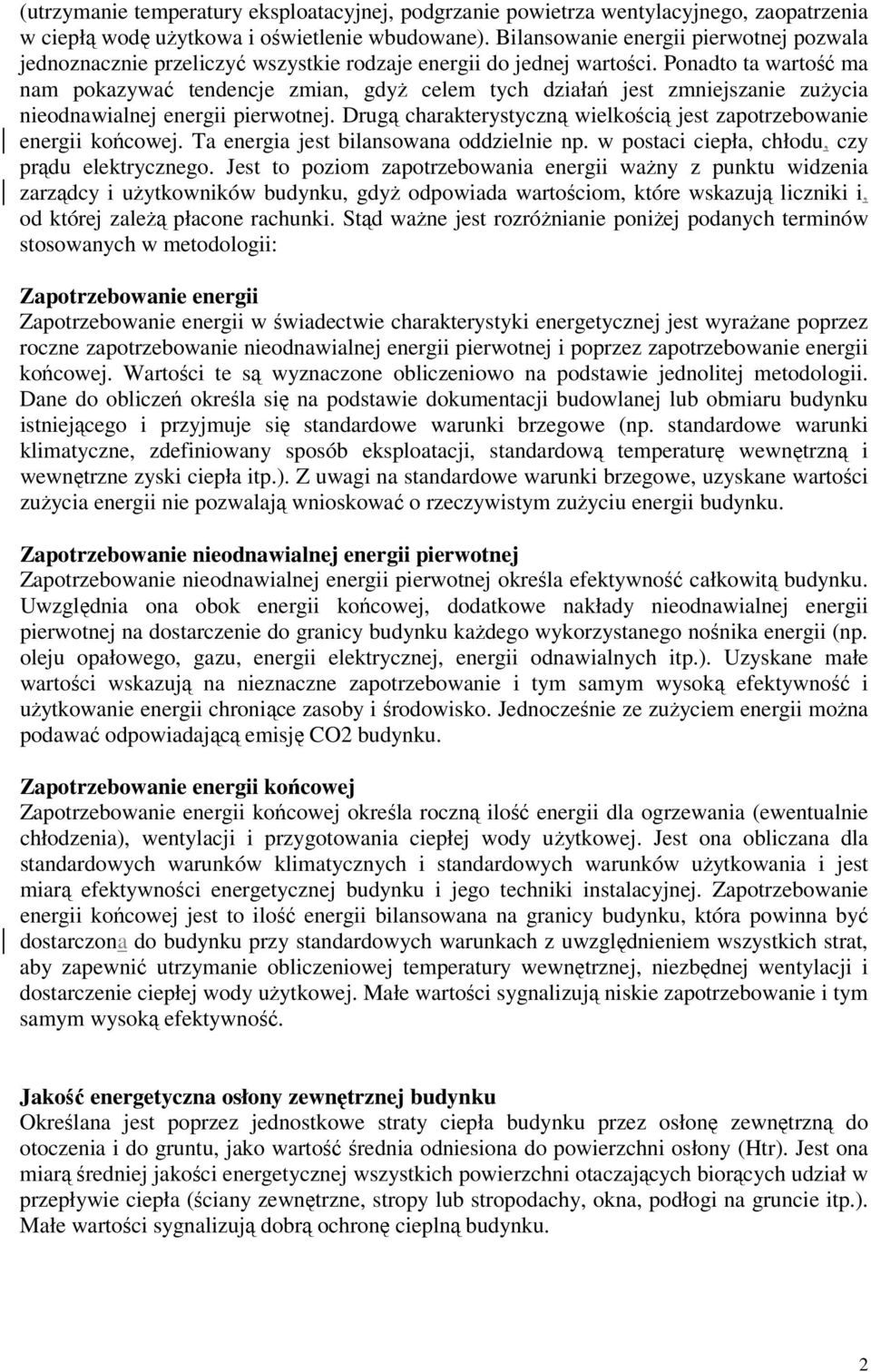 Ponadto ta wartość ma nam pokazywać tendencje zmian, gdyż celem tych działań jest zmniejszanie zużycia nieodnawialnej energii pierwotnej.