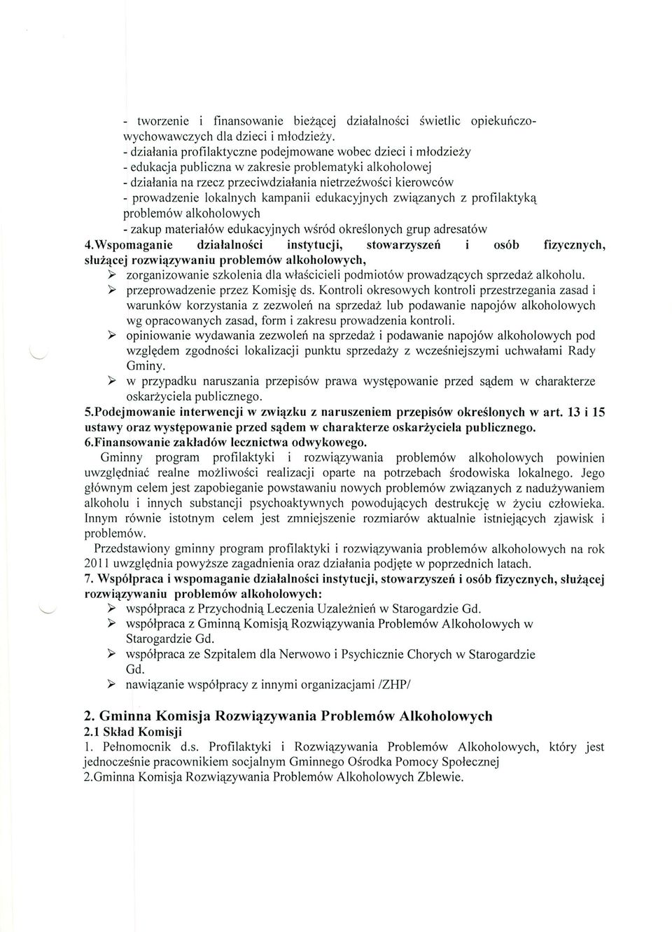 lokalnych kampanii edukacyjnych związanych z profilaktyką problemów alkoholowych - zakup materiałów edukacyjnych wśród określonych grup adresatów 4.