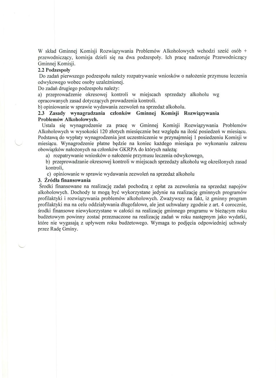 Do zadań drugiego podzespołu należy: a) przeprowadzenie okresowej kontroli w miejscach sprzedaży alkoholu wg opracowanych zasad dotyczących prowadzenia kontroli.