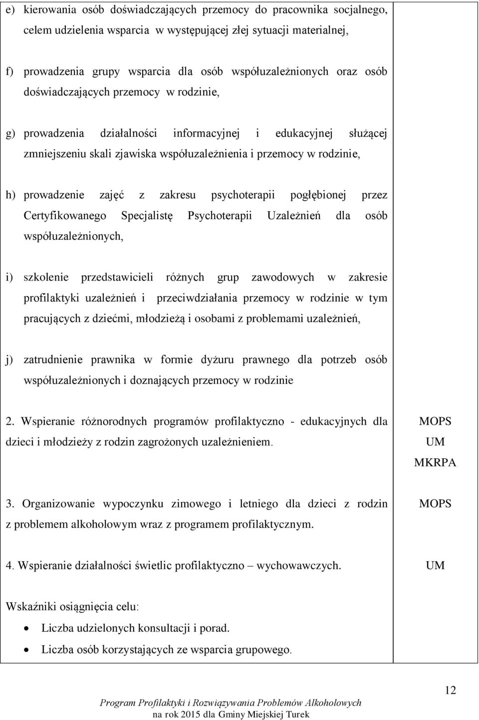 zajęć z zakresu psychoterapii pogłębionej przez Certyfikowanego Specjalistę Psychoterapii Uzależnień dla osób współuzależnionych, i) szkolenie przedstawicieli różnych grup zawodowych w zakresie