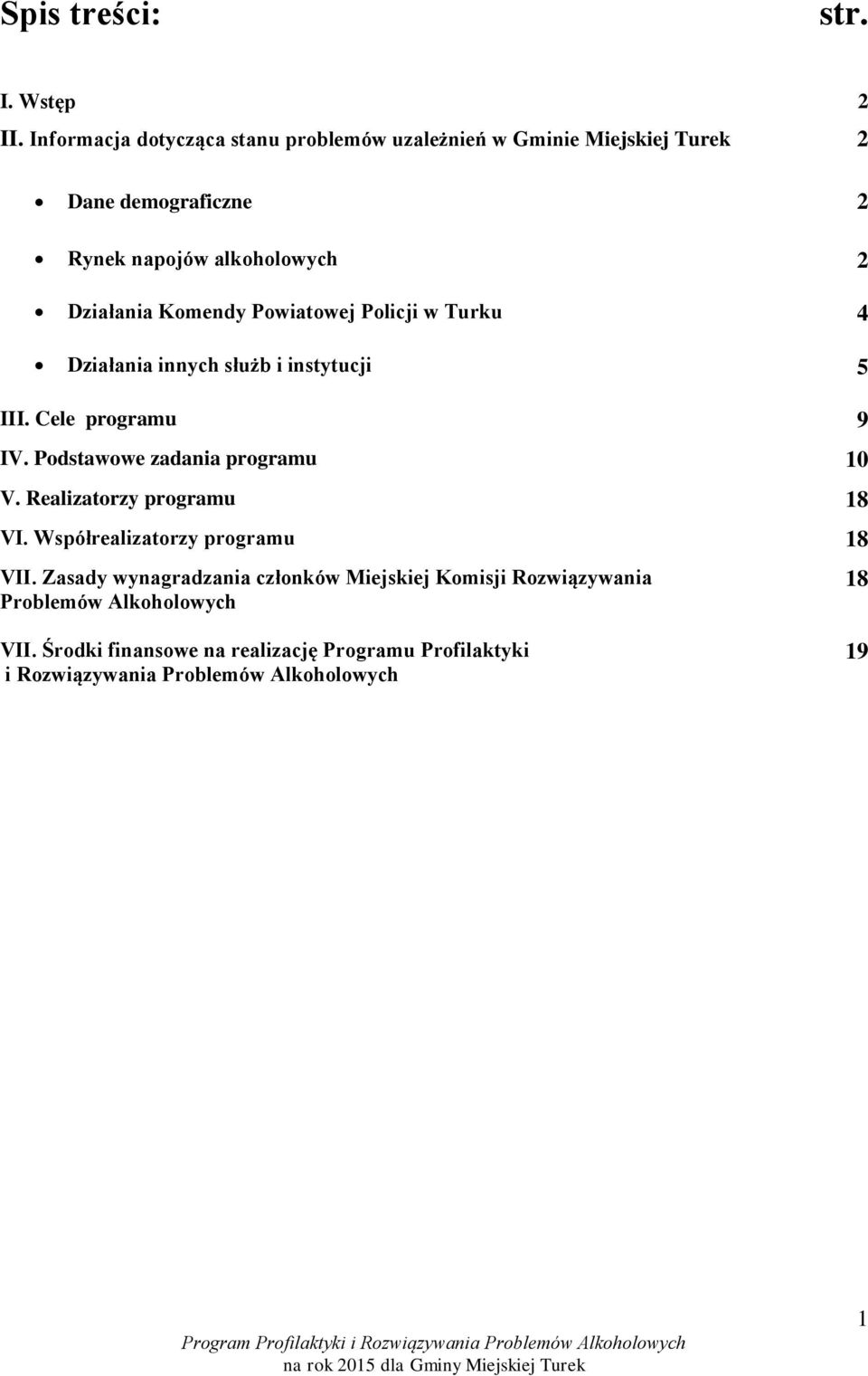 Komendy Powiatowej Policji w Turku 4 Działania innych służb i instytucji 5 III. Cele programu 9 IV. Podstawowe zadania programu 10 V.