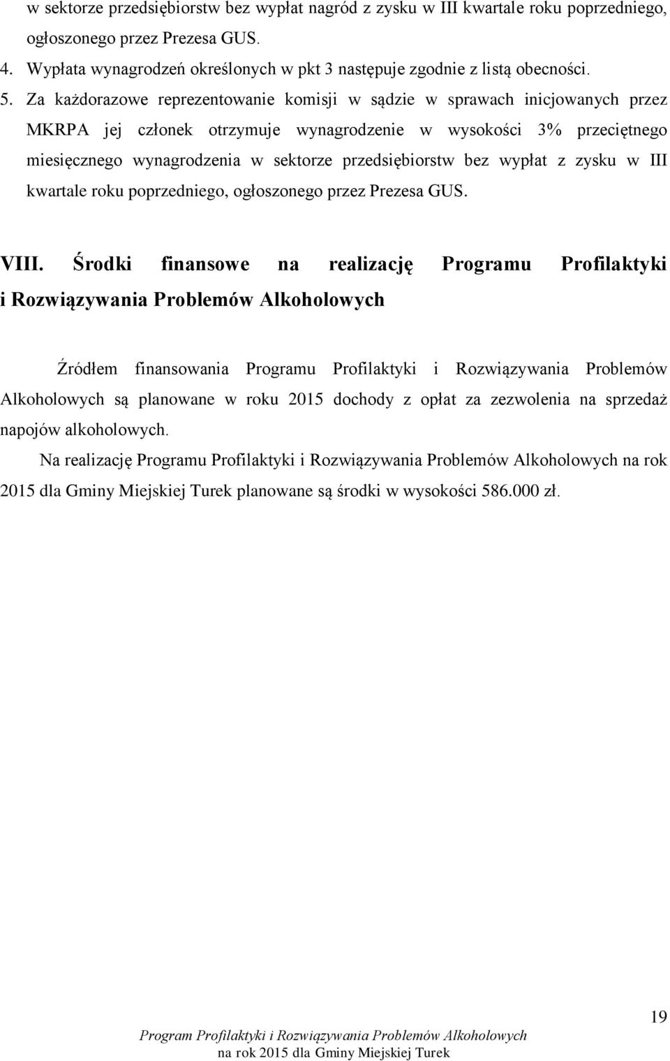 wypłat z zysku w III kwartale roku poprzedniego, ogłoszonego przez Prezesa GUS. VIII.