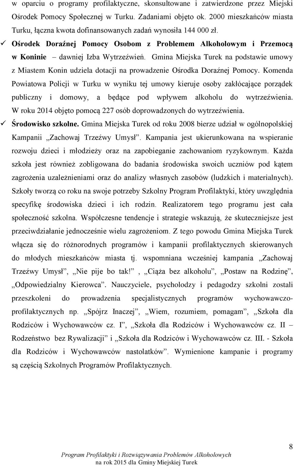 Gmina Miejska Turek na podstawie umowy z Miastem Konin udziela dotacji na prowadzenie Ośrodka Doraźnej Pomocy.
