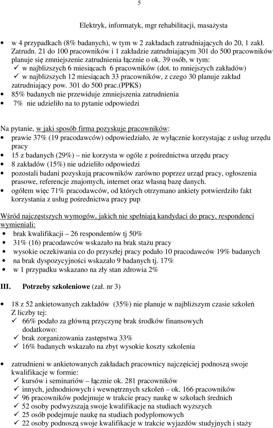 to mniejszych zakładów) w najbliszych 12 miesicach 33 pracowników, z czego 30 planuje zakład zatrudniajcy pow. 301 do 500 prac.