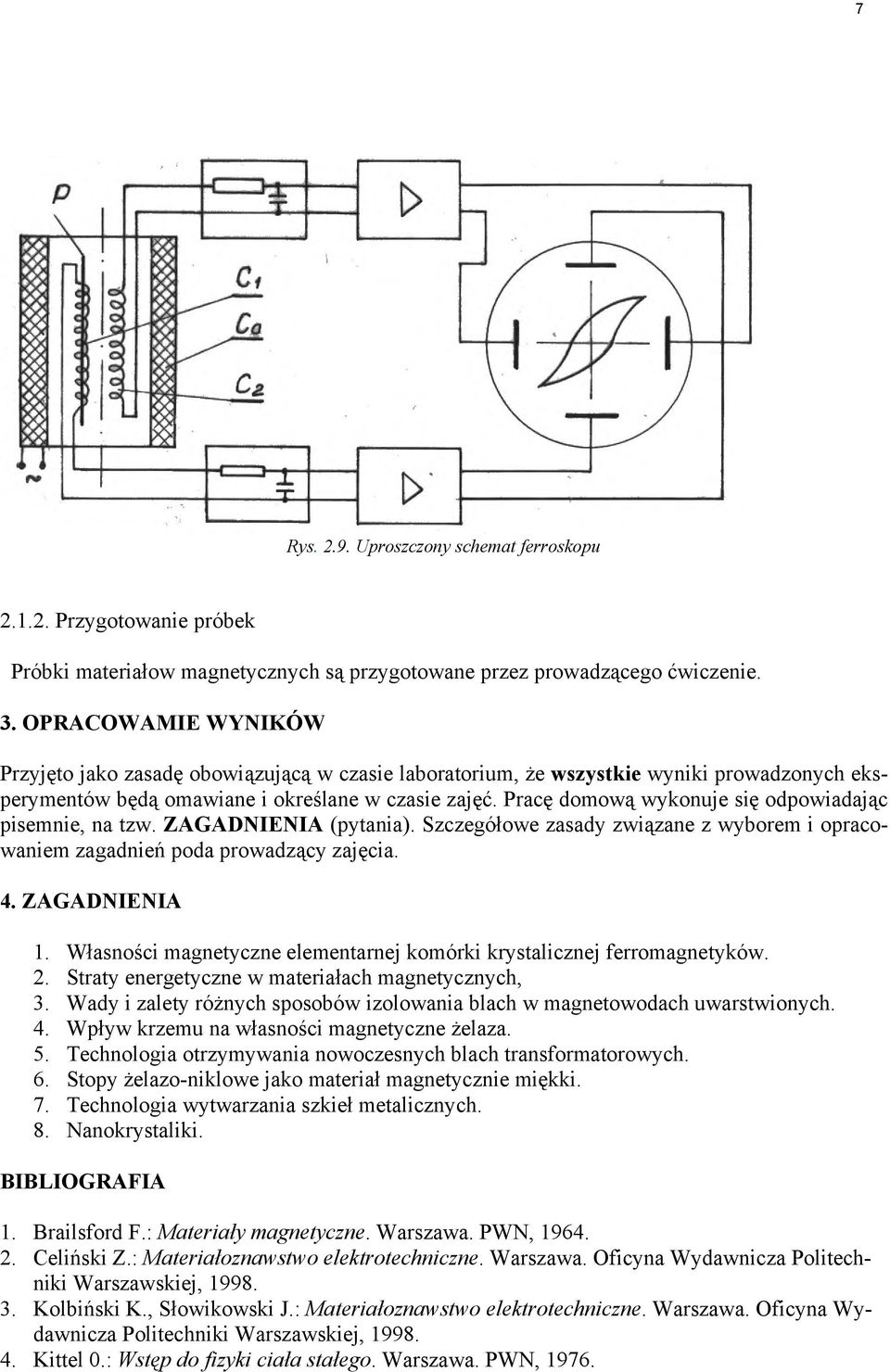 Pracę domową wykonuje się odpowiadając pisemnie, na tzw. ZAGADNIENIA (pytania). Szczegółowe zasady związane z wyborem i opracowaniem zagadnień poda prowadzący zajęcia. 4. ZAGADNIENIA 1.