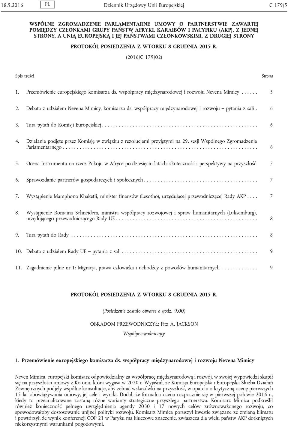 współpracy międzynarodowej i rozwoju Nevena Mimicy...... 5 2. Debata z udziałem Nevena Mimicy, komisarza ds. współpracy międzynarodowej i rozwoju pytania z sali. 6 3.