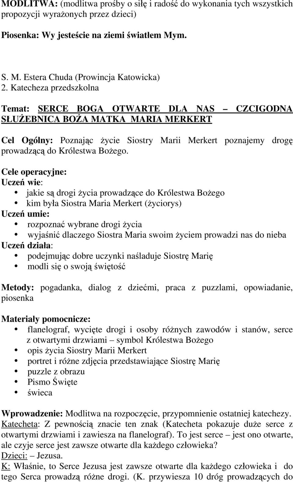 Cele operacyjne: Ucze wie: jakie s drogi ycia prowadz ce do Królestwa Bo ego kim by a Siostra Maria Merkert ( yciorys) Ucze umie: rozpozna wybrane drogi ycia wyja ni dlaczego Siostra Maria swoim