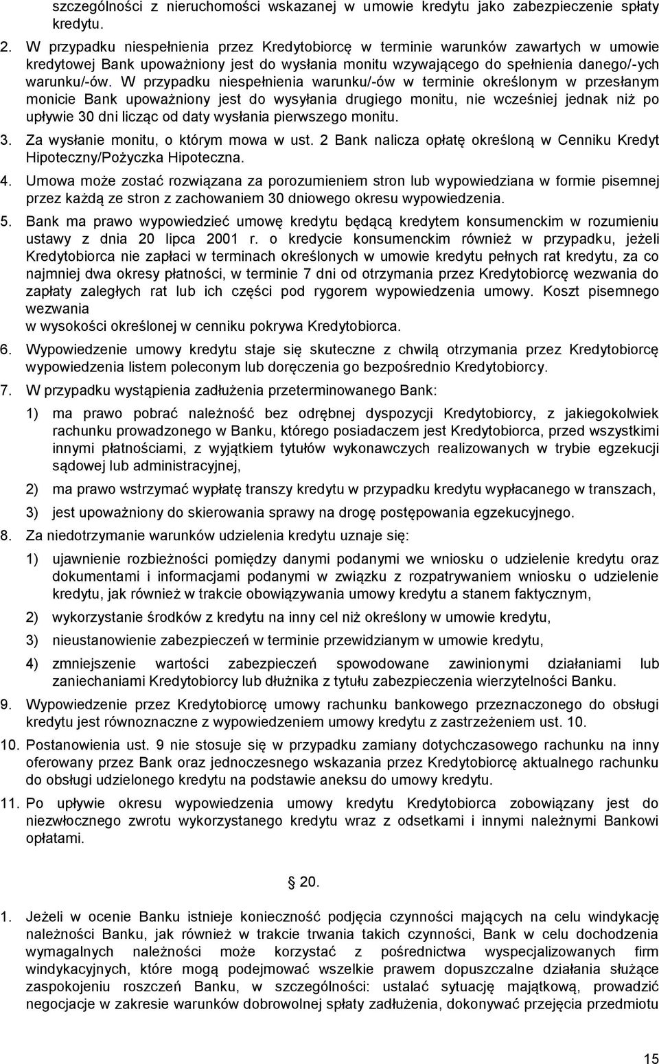 W przypadku niespełnienia warunku/-ów w terminie określonym w przesłanym monicie Bank upoważniony jest do wysyłania drugiego monitu, nie wcześniej jednak niż po upływie 30 dni licząc od daty wysłania