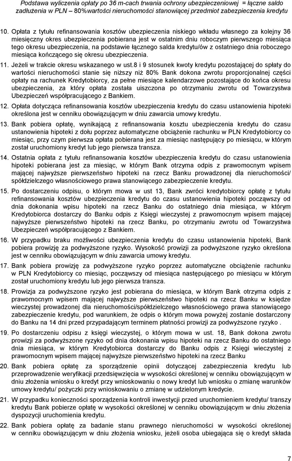 ubezpieczenia, na podstawie łącznego salda kredytu/ów z ostatniego dnia roboczego miesiąca kończącego się okresu ubezpieczenia. 11. Jeżeli w trakcie okresu wskazanego w ust.