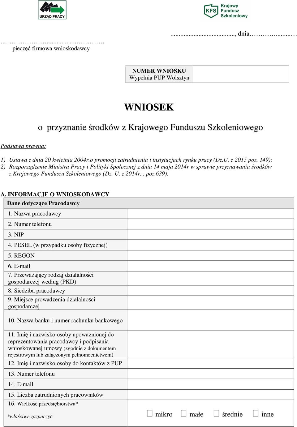 149); 2) Rozporządzenie Ministra Pracy i Polityki Społecznej z dnia 14 maja 2014r w sprawie przyznawania środków z Krajowego Funduszu Szkoleniowego (Dz. U. z 2014r., poz.639). A.