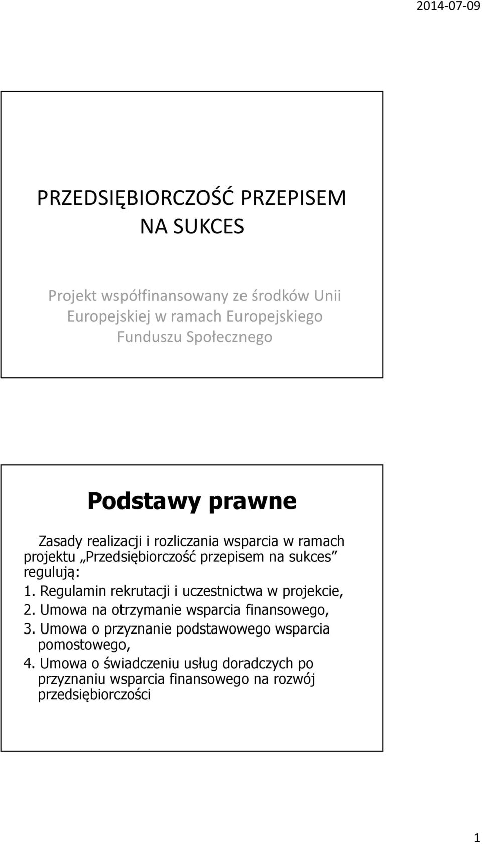 regulują: 1. Regulamin rekrutacji i uczestnictwa w projekcie, 2. Umowa na otrzymanie wsparcia finansowego, 3.