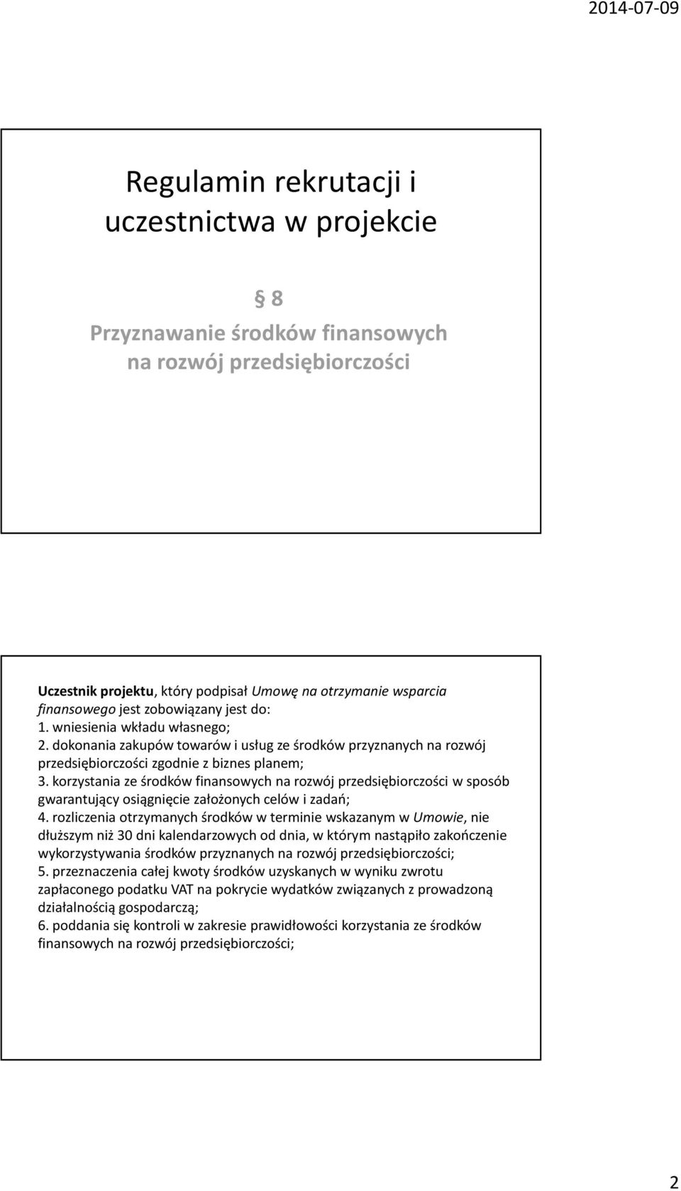 korzystania ze środków finansowych na rozwój przedsiębiorczości w sposób gwarantujący osiągnięcie założonych celów i zadań; 4.