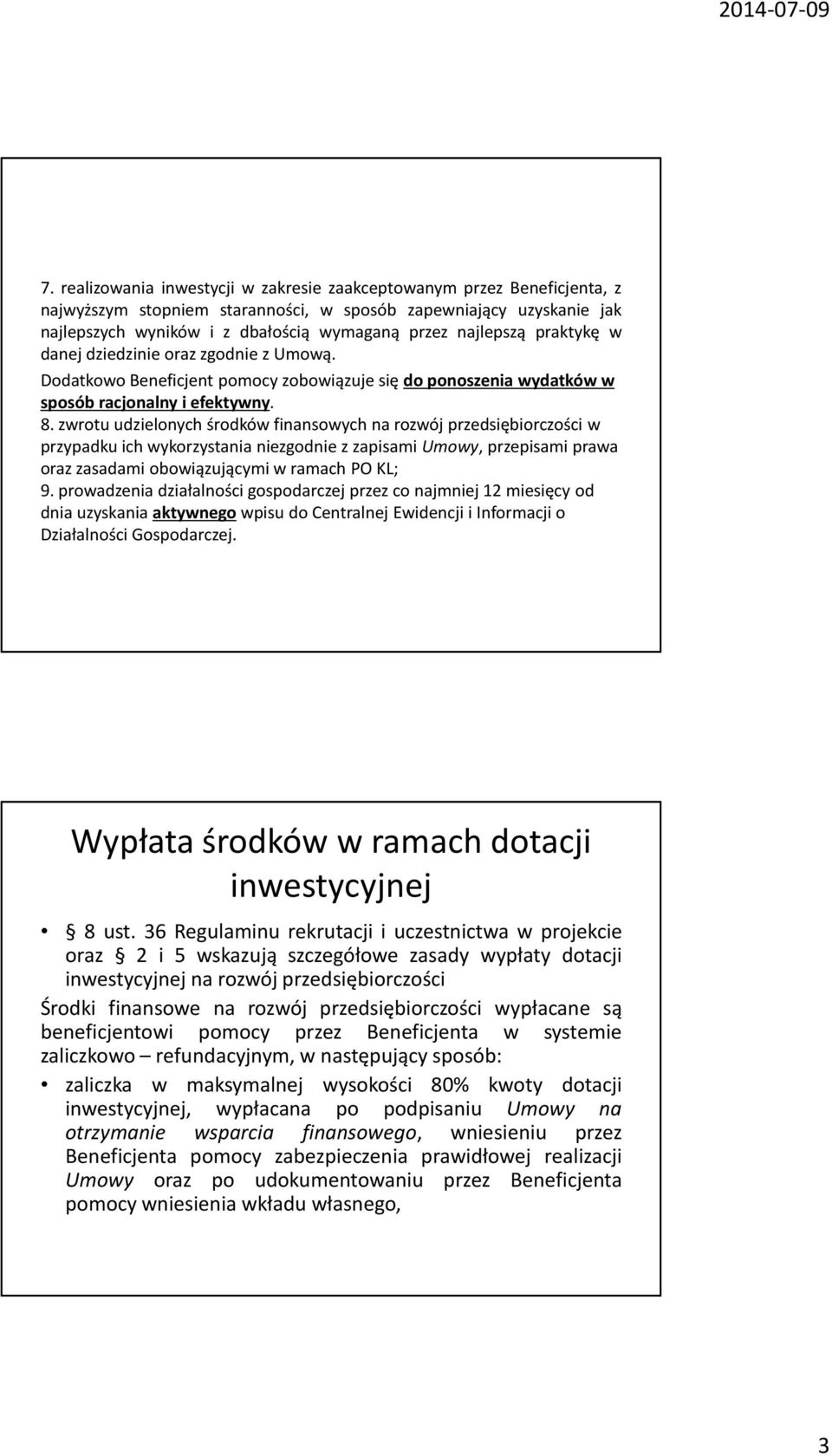 zwrotu udzielonych środków finansowych na rozwój przedsiębiorczości w przypadku ich wykorzystania niezgodnie z zapisami Umowy, przepisami prawa oraz zasadami obowiązującymi w ramach PO KL; 9.