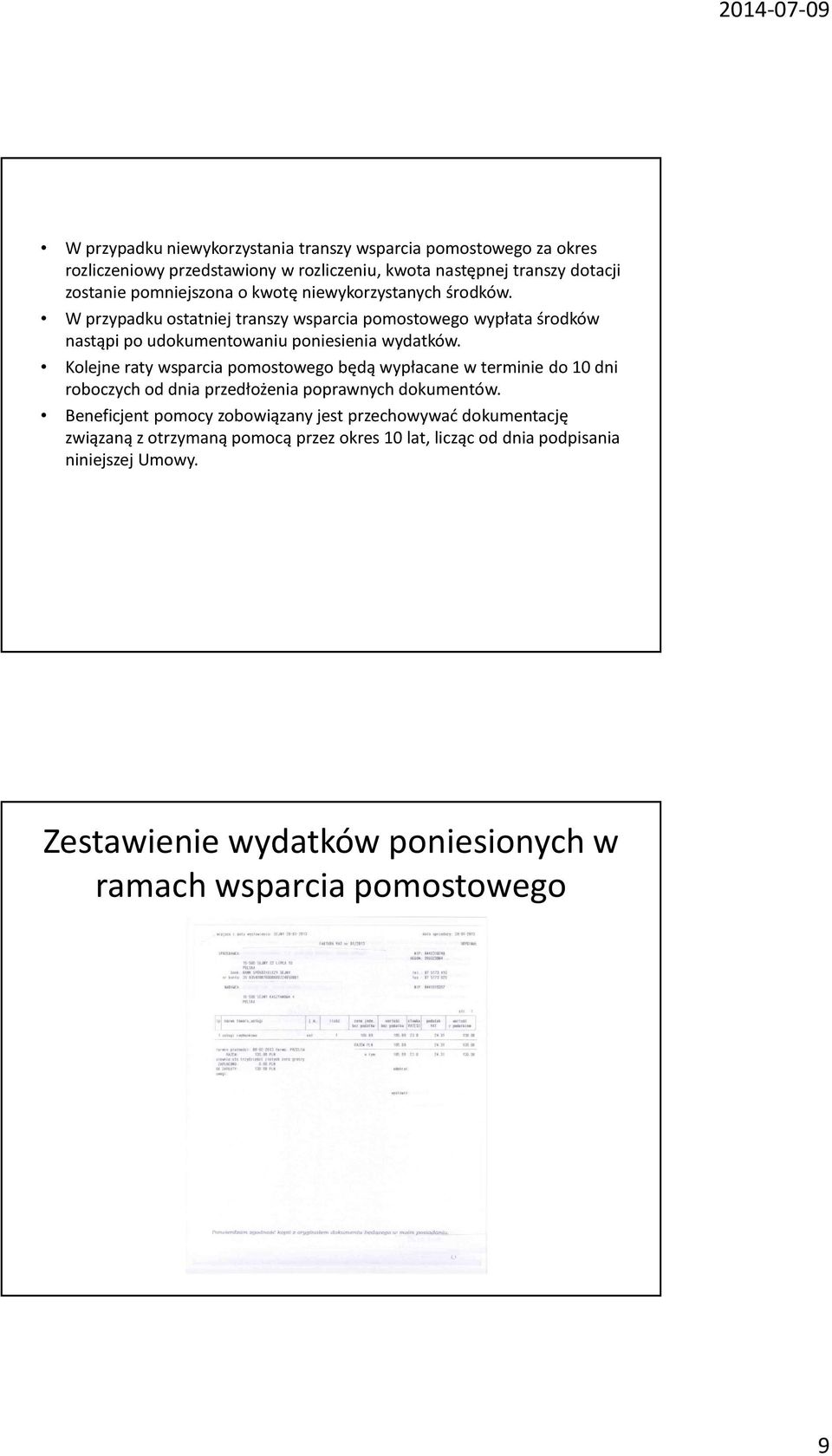 Kolejne raty wsparcia pomostowego będą wypłacane w terminie do 10 dni roboczych od dnia przedłożenia poprawnych dokumentów.