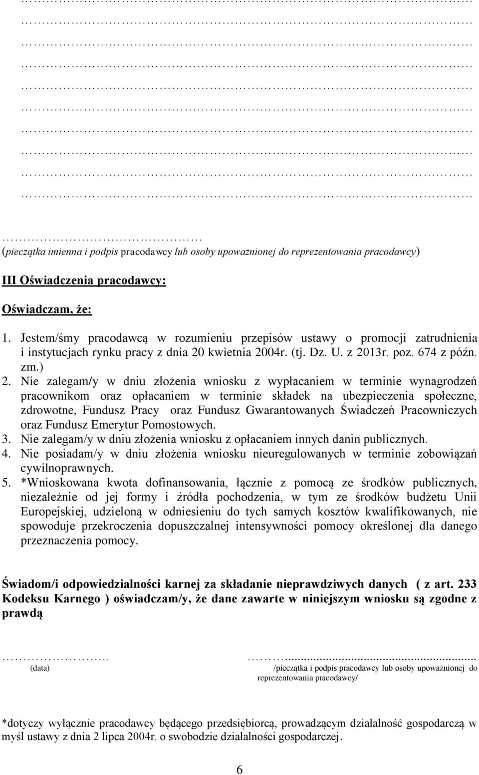 ) Nie zalegam/y w dniu złożenia wniosku z wypłacaniem w terminie wynagrodzeń pracownikom oraz opłacaniem w terminie składek na ubezpieczenia społeczne, zdrowotne, Fundusz Pracy oraz Fundusz