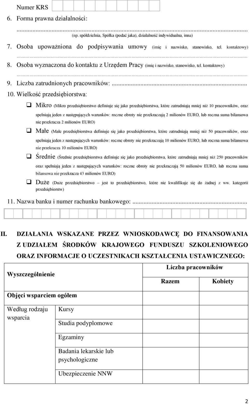 Wielkość przedsiębiorstwa: Mikro (Mikro przedsiębiorstwo definiuje się jako przedsiębiorstwa, które zatrudniają mniej niż 10 pracowników, oraz spełniają jeden z następujących warunków: roczne obroty