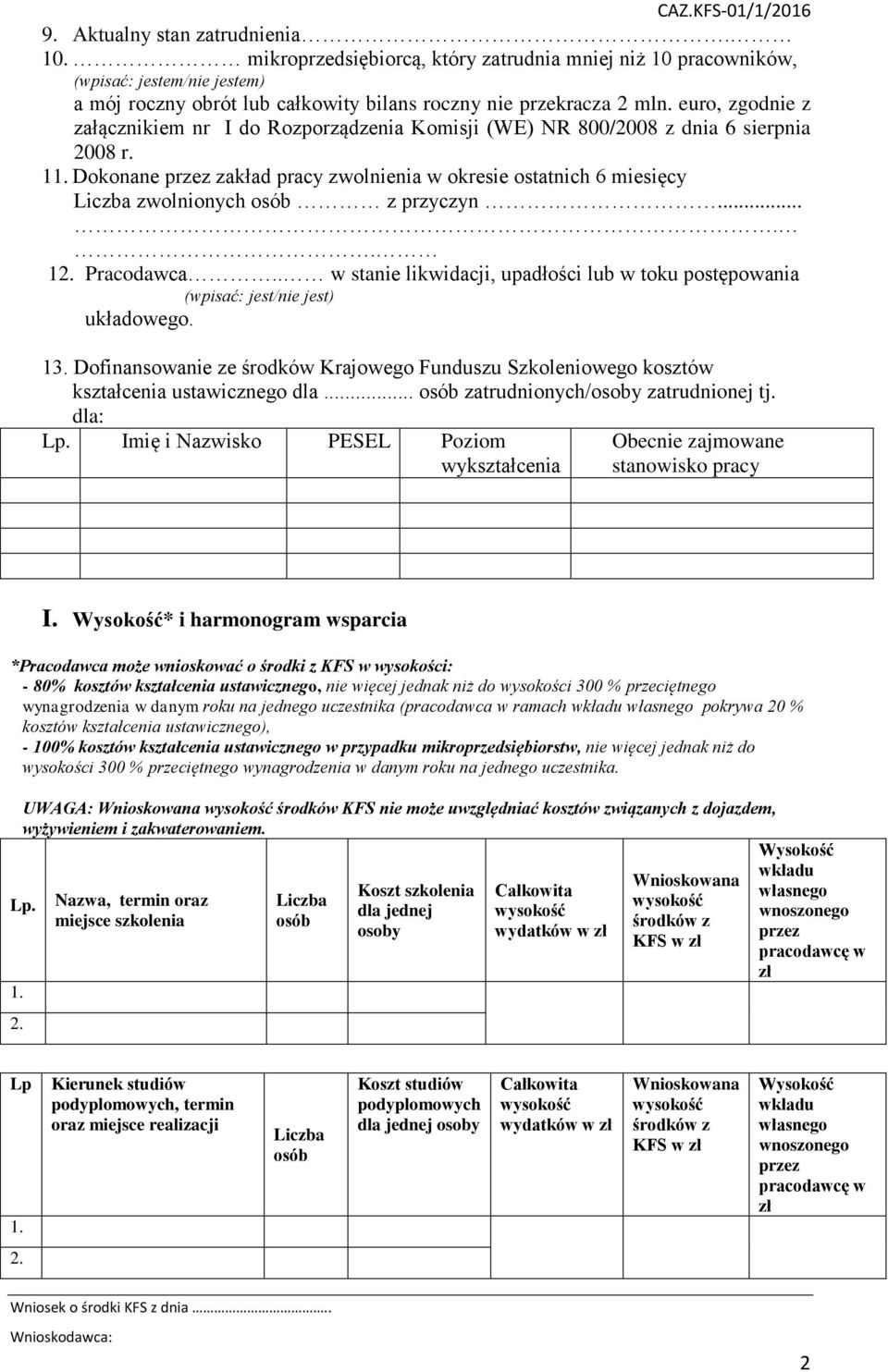 .... 1 Pracodawca.. w stanie likwidacji, upadłości lub w toku postępowania (wpisać: jest/nie jest) układowego. 13.