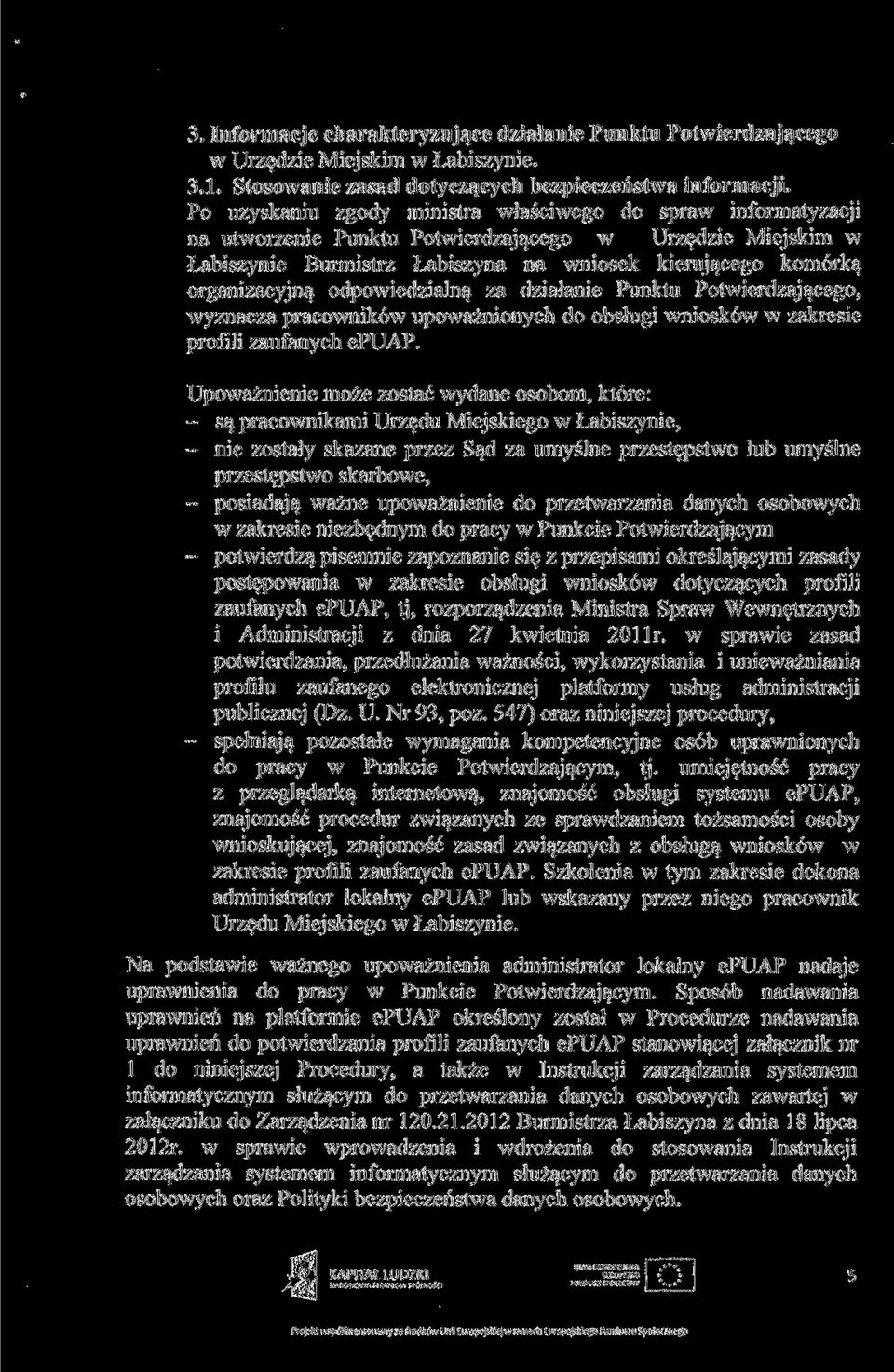 odpowiedzialną za działanie Punktu Potwierdzającego, wyznacza pracowników upoważnionych do obsługi wniosków w zakresie profili zaufanych epuap.