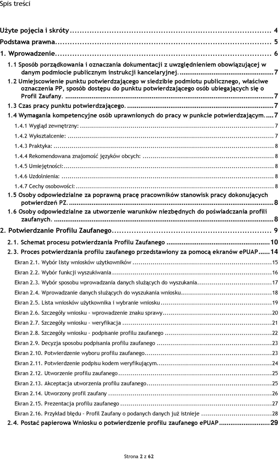 2 Umiejscowienie punktu potwierdzającego w siedzibie podmiotu publicznego, właściwe oznaczenia PP, sposób dostępu do punktu potwierdzającego osób ubiegających się o Profil Zaufany.... 7.