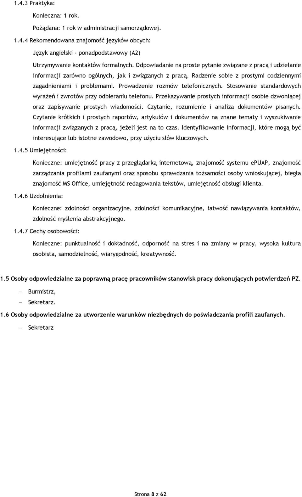 Prowadzenie rozmów telefonicznych. Stosowanie standardowych wyrażeń i zwrotów przy odbieraniu telefonu. Przekazywanie prostych informacji osobie dzwoniącej oraz zapisywanie prostych wiadomości.