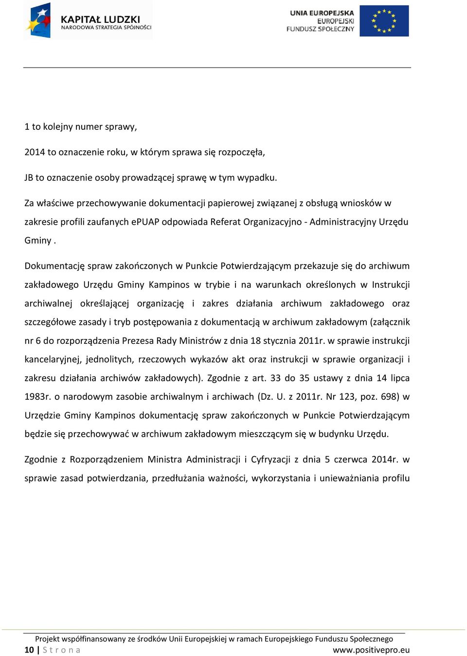 Dokumentację spraw zakończonych w Punkcie Potwierdzającym przekazuje się do archiwum zakładowego Urzędu Gminy Kampinos w trybie i na warunkach określonych w Instrukcji archiwalnej określającej