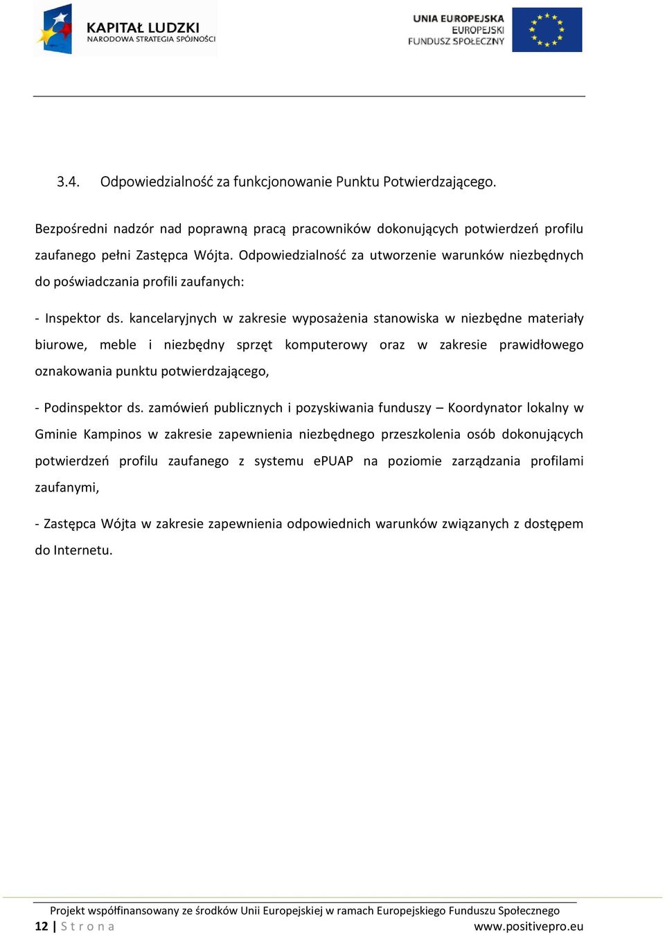 kancelaryjnych w zakresie wyposażenia stanowiska w niezbędne materiały biurowe, meble i niezbędny sprzęt komputerowy oraz w zakresie prawidłowego oznakowania punktu potwierdzającego, - Podinspektor