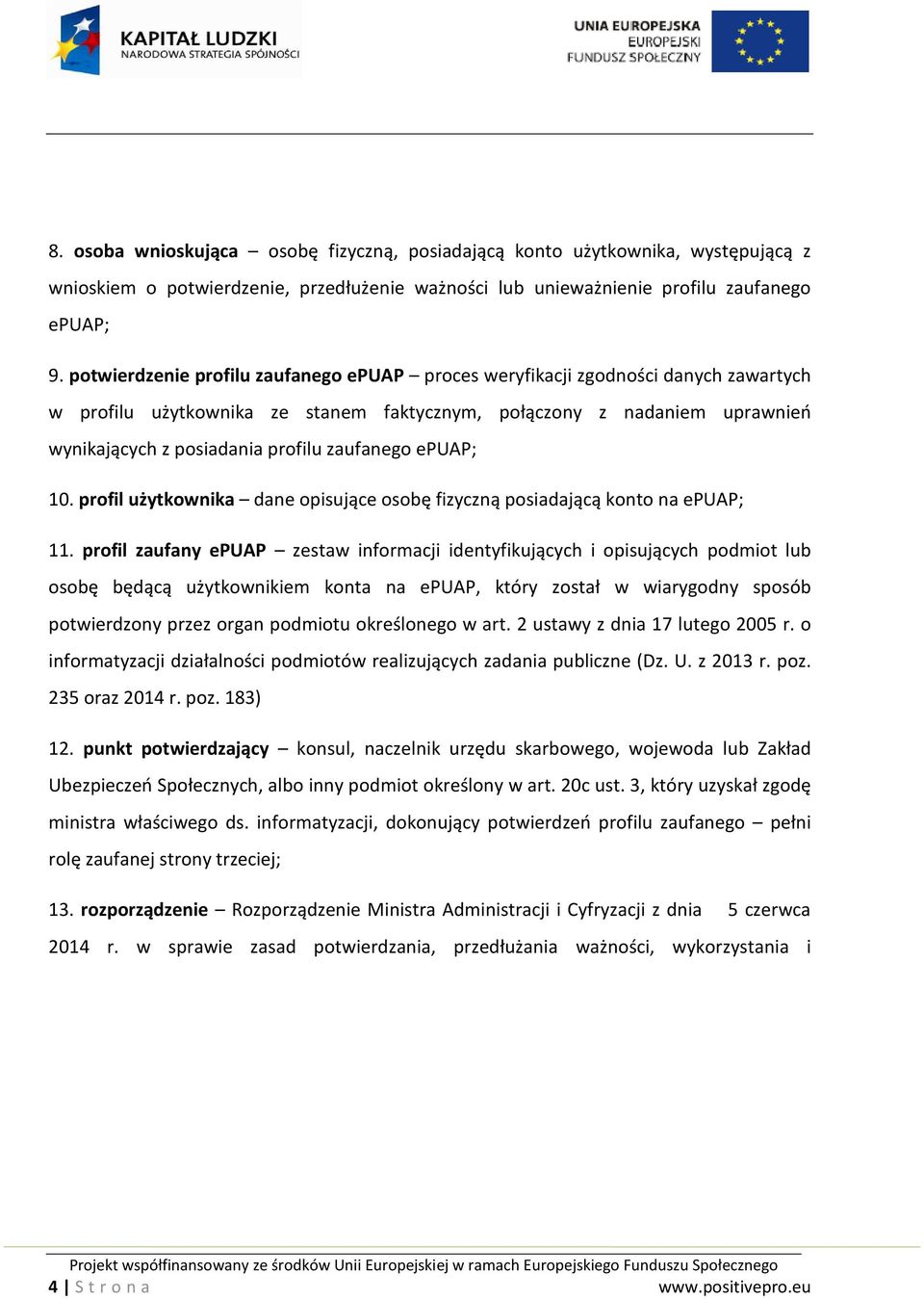 zaufanego epuap; 10. profil użytkownika dane opisujące osobę fizyczną posiadającą konto na epuap; 11.