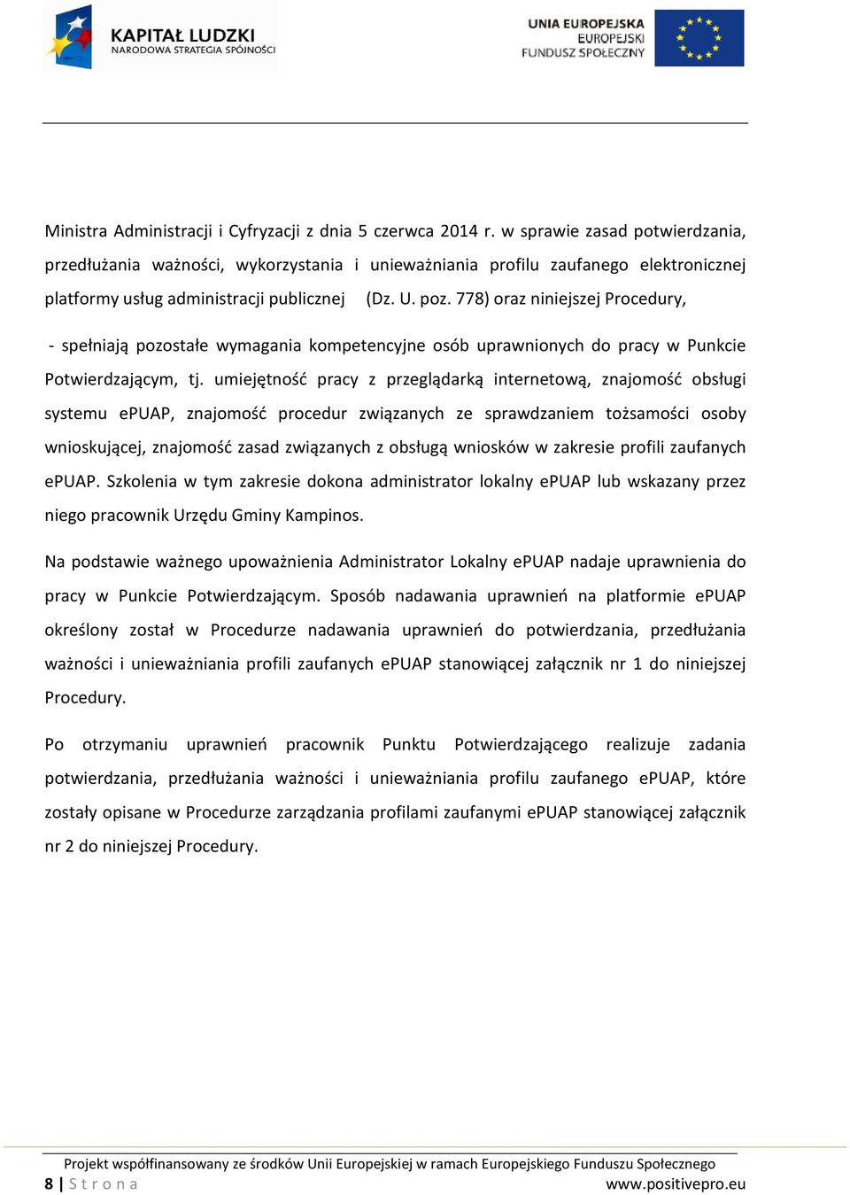 778) oraz niniejszej Procedury, - spełniają pozostałe wymagania kompetencyjne osób uprawnionych do pracy w Punkcie Potwierdzającym, tj.