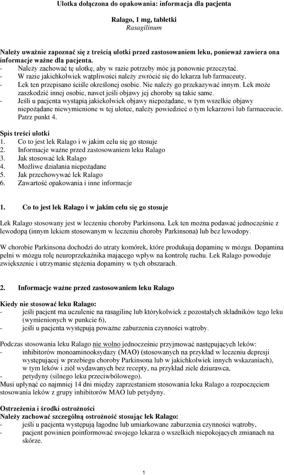 - Lek ten przepisano ściśle określonej osobie. Nie należy go przekazywać innym. Lek może zaszkodzić innej osobie, nawet jeśli objawy jej choroby są takie same.