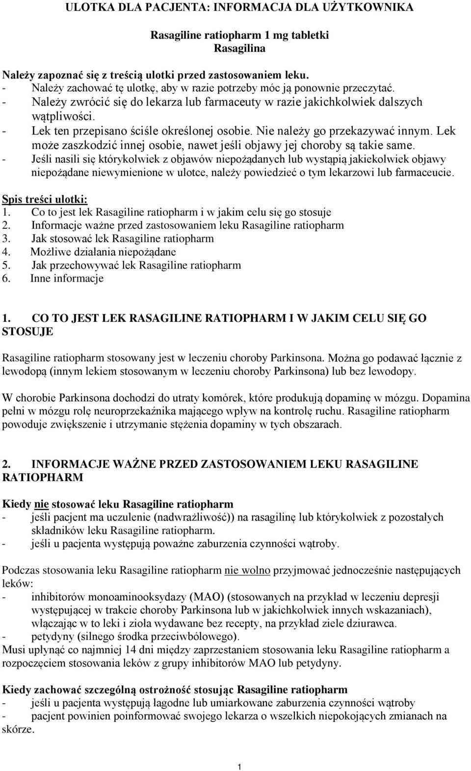 - Lek ten przepisano ściśle określonej osobie. Nie należy go przekazywać innym. Lek może zaszkodzić innej osobie, nawet jeśli objawy jej choroby są takie same.