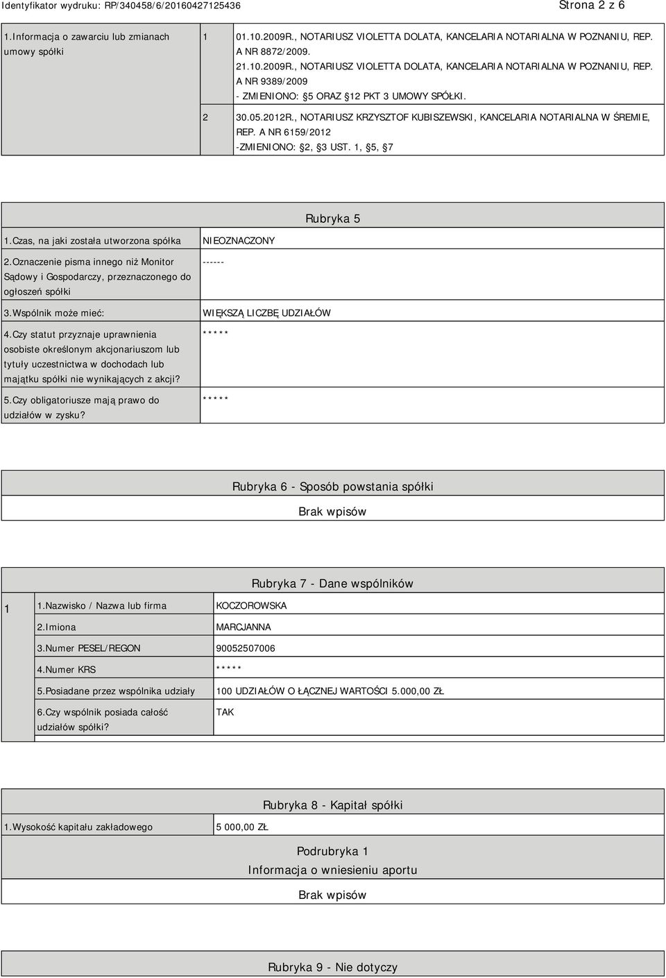 , NOTARIUSZ KRZYSZTOF KUBISZEWSKI, KANCELARIA NOTARIALNA W ŚREMIE, REP. A NR 6159/2012 -ZMIENIONO: 2, 3 UST. 1, 5, 7 Rubryka 5 1.Czas, na jaki została utworzona spółka 2.